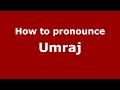 How to pronounce Umraj (Karnataka, India/Kannada) - PronounceNames.com