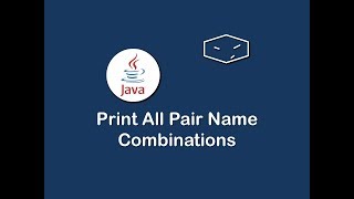 print all pair name combos in java