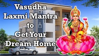 Shree Vasudha Lakshmi Mantra for Home Sweet Home