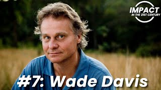 EP#7: Wade Davis - Finding Your Destiny | Learning Faster | Why Anthropology Matters