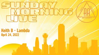 AA Speaker - Keith B - Speaking at Sunday Morning Live May 1, 2022