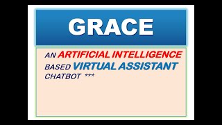 GRACE : AN ARTIFICIAL INTELLIGENCE BASED VIRTUAL ASSISTANT CHATBOT||#ARTIFICIALINTELLIGENCE|#AI