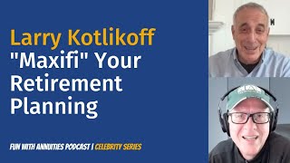 Larry Kotlikoff:  "Maxifi" Your Retirement Planning
