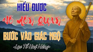 Hiểu Được Vô Môn Quan Bước Vào Giác Ngộ –  Lục Tổ Huệ Năng Giúp Người Tu Hành Vững Tâm