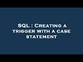 SQL : Creating a trigger with a case statement