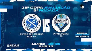 16º COPA AVALIAÇÃO🏆 ||  Sub13 || 🔥AD VILA SÃO GERALDO  X  PITANGUEIRAS FC🔥