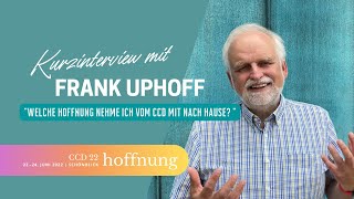 CCD´22 Kurzinterview mit Frank Uphoff: Welche Hoffnung nehme ich mit vom CCD?