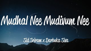 Mudhal Nee Mudivum Nee (Lyrics) - Sid Sriram & Darbuka Siva