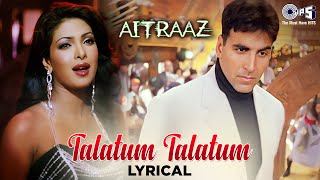 Talatum Talatum - Lyrical | Aitraaz | Akshay, Priyanka, Kareena|Udit Narayan, Alka Yagink|Hindi Song