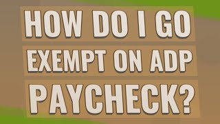 How do I go exempt on ADP Paycheck?