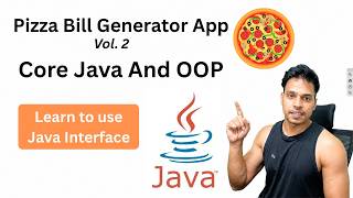 Pizza Bill Generator App Vol. 2 | Core Java And OOP | Learn to Use Java Interface
