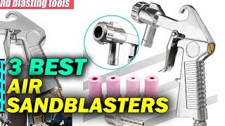 The 3 Best Air Sandblasters