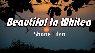 Beautiful In White - Shane Filan (Lyrics)