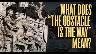 Ryan Holiday | What Does "The Obstacle Is the Way" Mean? | Stoic Thoughts #2