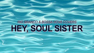 Train - Hey, Soul Sister (Bossa Nova Cover - Rio Branco, Bossanova Covers ) ☀️ Summer Songs