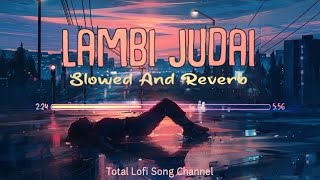 Lambi Judai - Slowed And Reverb | Emraan Hashmi Song | Total Lofi Song Channel