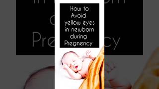 How to avoid yellow eyes in newborn during pregnancy #babies #baby #shorts #food #healthy #parenting