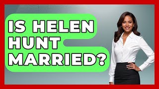 Is Helen Hunt Married? | Womens Wisdom and Power