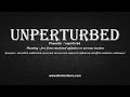 How to Pronounce unperturbed with Meaning, Phonetic, Synonyms and Sentence Examples