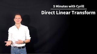 Direct Linear Transform - 5 Minutes with Cyrill