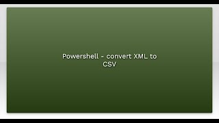 Powershell - convert XML to CSV