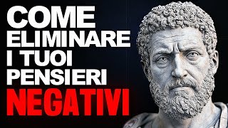 Come Eliminare i Tuoi Pensieri Negativi - Saggezza Stoica