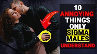 10 Annoying Things ONLY Sigma Males Understand - Social Psychology Mantras