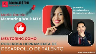 E091 | Mentoring: poderosa herramienta de Desarrollo de Talento, María García, Mentoring Walk MTY