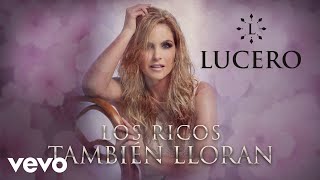 Lucero - Los Ricos También Lloran (LETRA)