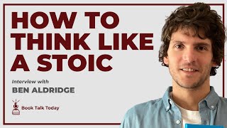 How To Think Like A Stoic: Interview with Ben Aldridge