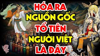 TÓM TẮT THỜI HỒNG BÀNG: Hóa Ra Nguồn Gốc Tổ Tiên Người Việt Là Đây