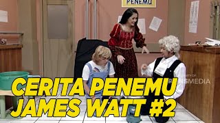 Ikuti kehebohan penemuan pertama James Watt | EXTRAVAGANZA