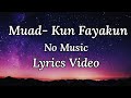 Kun Fayakun- Muad | No Music | Vocals Only | Lyrics Video