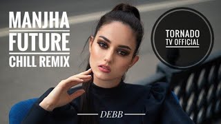 MANJHA - Future Chill Remix | DEBB | Aayush S & Saiee M Manjrekar | Vishal Mishra | Riyaz Aly |2022
