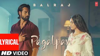 Balraj ► Pagalpan (Video Song) with lyrics | Latest Punjabi Songs 2022 | T-Series