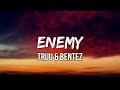TRUU & Bentez - Enemy (Lyrics) | You made me so hungry now I don’t wanna eat
