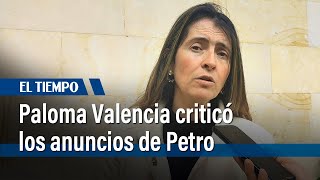 Paloma Valencia criticó los recientes anuncios del presidente Petro | El Tiempo