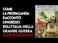 COME RACCONTÒ LA PROPAGANDA L'ENTRATA DELL'ITALIA NELLA GRANDE GUERRA?