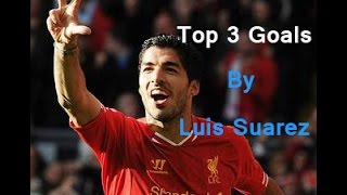 Top 3 Goals by Luis Suarez