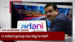 Is Adani Group too big to fail?