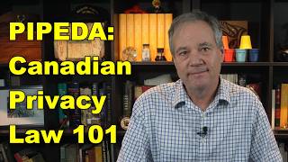 PIPEDA: Canadian Privacy Law 101 - a primer on the privacy law that regulates businesses in Canada