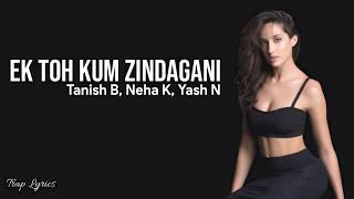 Ek Toh Kum Zindagani (Lyrics) - Nora Fatehi | Tanishk B, Neha K, Yash N