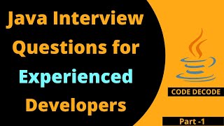 Java Interview Questions and Answers for 3 to 10 years of  Experienced Developers|Part-1|Code Decode