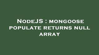NodeJS : mongoose populate returns null array