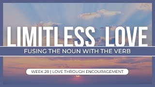 Limitless Love: Fusing the Noun with the Verb - Week 28