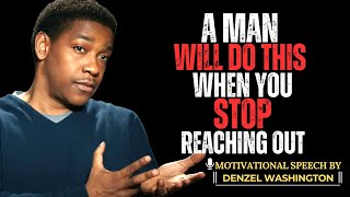 A MAN'S RESPONSE WHEN YOU STOP TRYING TO CONTACT HIM | DENZEL WASHINGTON MOTIVATIONAL