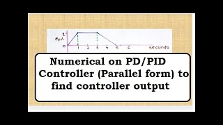 Numerical on PD/PID Controller to Find Controller Output (Parallel form)
