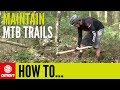 How To Maintain And Build Mountain Bike Trails How To Maintain And Build Mountain Bike Trails