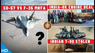 Indian Defence Updates : Su-57 vs F-35 MRFA,India UK Engine Deal,T-90S Stolen,ALFA-S on Prachand