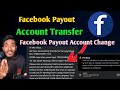 how to change Facebook Payout account | Transfer Facebook Payout account